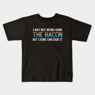 I may not bring home the bacon, but I sure can cook it! Kids T-Shirt